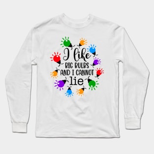 I like big bulbs and i cannot lie Long Sleeve T-Shirt